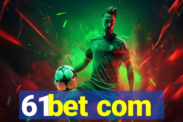 61bet com